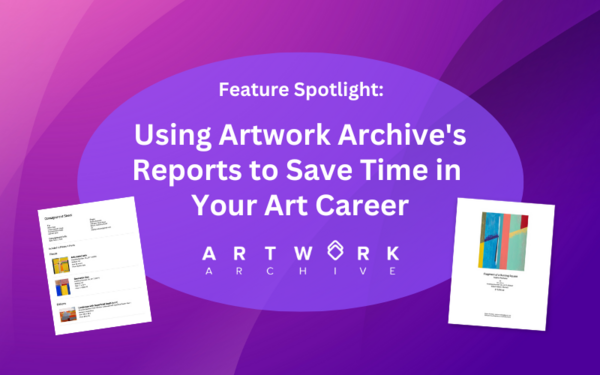 Feature Spotlight: Using Artwork Archive's Reports to Save Time in Your Art Career